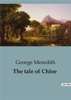 Couverture du livre « The tale of Chloe : An Engaging Narrative of Love, Sacrifice, and Social Strife in Victorian England. » de George Meredith aux éditions Culturea