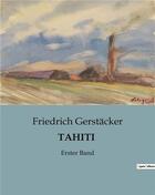 Couverture du livre « TAHITI : Erster Band » de Friedrich Gerstäcker aux éditions Culturea