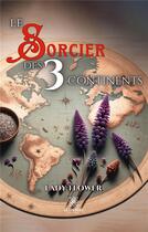 Couverture du livre « Le sorcier des 3 continents » de Lady Flower aux éditions Le Lys Bleu