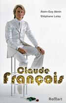 Couverture du livre « Claude François » de Alain-Guy Aknin et Stephane Loisy aux éditions Romart