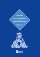 Couverture du livre « Histoire de la mediation - des reperes dans le temps des mediateurs » de De Fumichon Bruno aux éditions Medias & Mediations