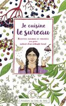 Couverture du livre « Je cuisine le sureau : Recettes fleuries et fruitées sans gluten autour d'un arbuste local » de Caroline Calendula et Linaigrette aux éditions L'aventure Au Coin Du Bois