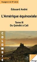 Couverture du livre « L'Amérique équinoxiale. Du Quindió à Cali » de Edouard Andre aux éditions Eforge