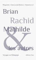 Couverture du livre « Brian, rachid, mathilde et les autres. voyages en pedagogie » de  aux éditions D'une