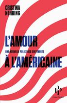 Couverture du livre « L'amour à l'américaine ; une nouvelle police des sentiments » de Cristina Nehring aux éditions Premier Parallele