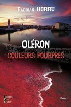 Couverture du livre « Oléron couleurs pourpres » de Florian Horru aux éditions Terres De L'ouest