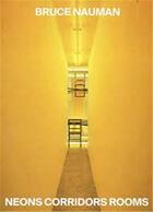 Couverture du livre « Bruce Nauman : neons corridors rooms » de Nauman Bruce aux éditions Dap Artbook