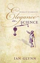 Couverture du livre « Elegance in Science: The beauty of simplicity » de Glynn Ian aux éditions Oup Oxford