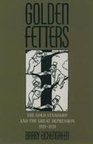 Couverture du livre « Golden Fetters: The Gold Standard and the Great Depression, 1919-1939 » de Barry Eichengreen aux éditions Oxford University Press Usa