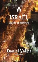 Couverture du livre « Ô Israël - Guide et histoire » de Daniel Vallat aux éditions Lulu