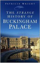 Couverture du livre « The Strange History of Buckingham Palace » de Patricia Wright aux éditions History Press Digital