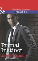Couverture du livre « Primal Instinct (Mills & Boon Intrigue) » de Crouch Janie aux éditions Mills & Boon Series