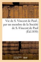 Couverture du livre « Vie de s. vincent de paul par un membre de la societe de s.-vincent de paul » de  aux éditions Hachette Bnf