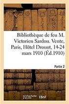 Couverture du livre « Catalogue de la bibliotheque de feu m. victorien sardou. vente, paris, hotel drouot, 14-24 mars 1910 » de Lenotre aux éditions Hachette Bnf