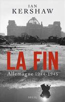 Couverture du livre « La fin ; Allemagne 1944-1945 » de Ian Kershaw aux éditions Seuil