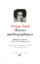 Couverture du livre « Oeuvres autobiographiques Tome 1 ; histoire de ma vie (1800-1822) » de George Sand aux éditions Gallimard