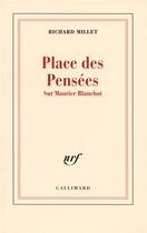 Couverture du livre « Place des pensées ; sur maurice blanchot » de Richard Millet aux éditions Gallimard