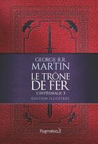 Couverture du livre « Le Trône de Fer - L'intégrale 3 illustrée » de George R. R. Martin aux éditions Pygmalion