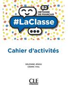 Couverture du livre « #LaClasse : FLE : niveau B2 : cahier d'activités : méthode de français (édition 2021) » de Delphine Jegou et Cedric Vial aux éditions Cle International