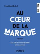 Couverture du livre « Au coeur de la marque : les clés du management des marques (4e édition) » de Geraldine Michel aux éditions Dunod