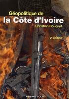 Couverture du livre « Géopolitique de la Côte d'Ivoire (2ème édition) » de Christian Bouquet aux éditions Armand Colin