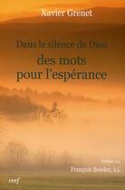 Couverture du livre « Dans le silence de Dieu. Des mots pour l'espérance » de Xavier Grenet aux éditions Cerf