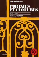 Couverture du livre « Ferronnerie d'art ; portails et clôtures ; 25 modèles » de Andre Capdefer aux éditions Eyrolles