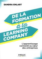 Couverture du livre « De la formation à la learning company ; l'apprentissage connecté au coeur des entreprises » de Sandra Enlart aux éditions Eyrolles