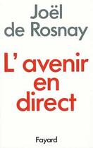 Couverture du livre « L'Avenir en direct » de Rosnay Joel aux éditions Fayard