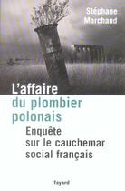Couverture du livre « L'affaire du plombier polonais : Enquête sur le cauchemar social français » de Stephane Marchand aux éditions Fayard