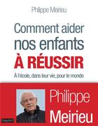 Couverture du livre « Comment aider nos enfants à réussir » de Philippe Meirieu aux éditions Bayard