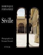 Couverture du livre « Séville » de Dominique Fernandez et Ferrante Ferranti aux éditions Stock