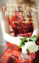 Couverture du livre « L'amour pour seule loi » de Barbara Taylor Bradford aux éditions Le Livre De Poche