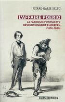 Couverture du livre « L'affaire Poerio : la fabrique d'un martyr révolutionnaire européen (1850-1860) » de Delpu Pierre-Marie aux éditions Cnrs