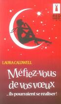 Couverture du livre « Mefiez-Vous De Vos Voeux ; Ils Pourraient Se Realiser » de Laura Caldwell aux éditions Harlequin