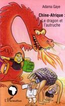 Couverture du livre « Chine-Afrique : le dragon et l'autruche » de Adama Gaye aux éditions L'harmattan