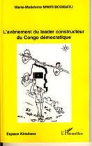 Couverture du livre « L'avènement du leader constructeur du congo démocratique » de Marie-Madeleine Mwifi Bodibatu aux éditions L'harmattan