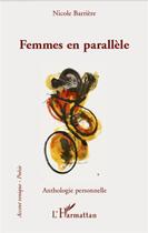 Couverture du livre « Femmes en parallèle ; anthologie personnelle » de Nicole Barriere aux éditions L'harmattan