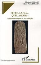 Couverture du livre « Freud, lacan... quel avenir ? » de Jean-Pierre Benard et Elisabeth Godart aux éditions Editions L'harmattan