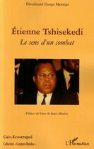 Couverture du livre « Étienne tshiseked ; le sens d'un combat » de Dieudonne Ilunga Mupunga aux éditions L'harmattan