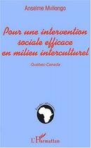 Couverture du livre « POUR UNE INTERVENTION SOCIALE EFFICACE EN MILIEU INTERCULTUREL : Québec-Canada » de Anselme Mvilongo aux éditions Editions L'harmattan