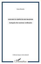 Couverture du livre « Les deux espèces humaines ; autopsie du racisme ordinaire » de Denis Blondin aux éditions Editions L'harmattan