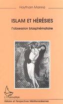 Couverture du livre « Islam et hérésies : L'obsession blasphématoire » de Haytham Manna aux éditions Editions L'harmattan