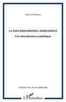 Couverture du livre « La non-philosophie, simplement - une introduction synthetique » de Jean-Luc Rannou aux éditions Editions L'harmattan