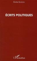 Couverture du livre « Écrits politiques » de Emile Guigou aux éditions Editions L'harmattan