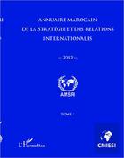 Couverture du livre « Annuaire marocain de la stratégie et des relations internationales 2012 t.1 » de Abdelhak Azzouzi aux éditions Editions L'harmattan
