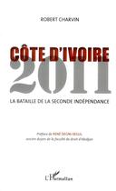 Couverture du livre « Côte d'Ivoire 2011 ; la bataille de la seconde indépendance » de Robert Charvin aux éditions L'harmattan