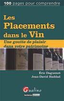 Couverture du livre « Les placements dans le vin ; une goutte de plaisir dans votre patrimoine » de Jean-David Haddad et Eric Daguenet aux éditions Gualino Editeur