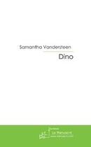 Couverture du livre « Dino » de Samantha Vandersteen aux éditions Le Manuscrit
