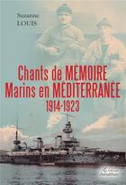 Couverture du livre « Chants de mémoire ; marins en Méditerranee 1914-1923 » de Suzanne Louis aux éditions Amalthee